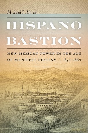 Hispano Bastion: New Mexican Power in the Age of Manifest Destiny, 1837-1860 [KSIĄŻKA]