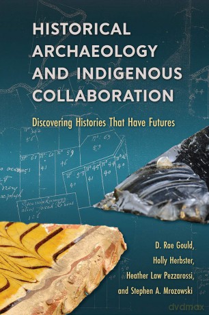 Historical Archaeology and Indigenous Collaboration: Discovering Histories That Have Futures [KSIĄŻKA]