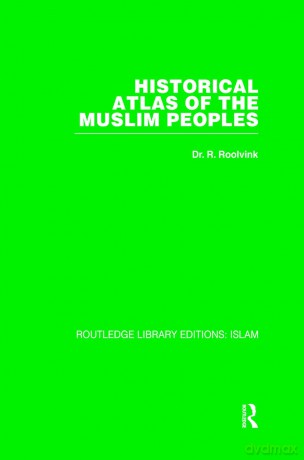 Historical Atlas of the Muslim Peoples (Routledge Library Editions. Islam) - R Roolvink [KSIĄŻKA]