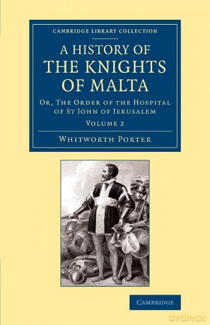 History of the Knights of Malta: Volume 2: Or, The Order Of The Hospital Of St John Of Jerusalem (Cambridge Library Collection - European History) - Whitworth Porter [KSIĄŻKA]