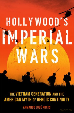 Hollywood's Imperial Wars: The Vietnam Generation and the American Myth of Heroic Continuity [KSIĄŻKA]