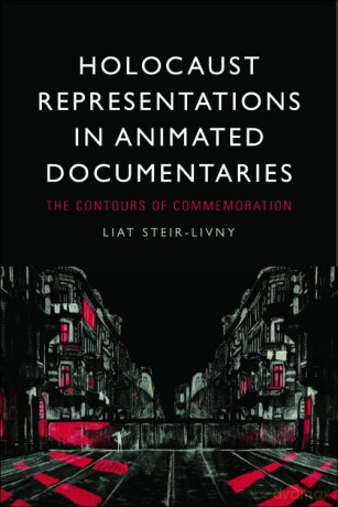 Holocaust Representations in Animated Documentaries: The Contours of Commemoration - Liat Steir-Livny [KSIĄŻKA]
