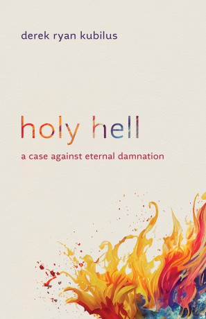 Holy Hell: A Case Against Eternal Damnation - Derek Ryan Kubilus [KSIĄŻKA]