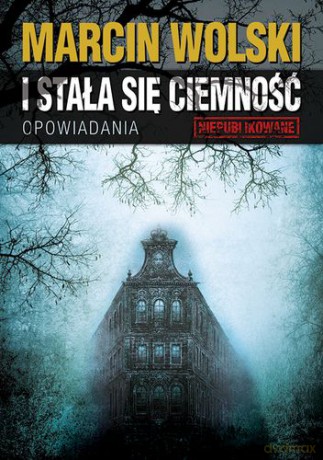I Stała Się Ciemność - Marcin Wolski [KSIĄŻKA]