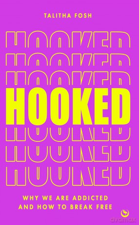 Hooked: Why we are addicted and how to break free - Talitha Fosh [KSIĄŻKA]