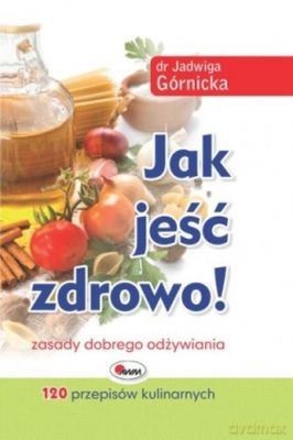 Jak Jeść Zdrowo - Jadwiga Górnicka [KSIĄŻKA]