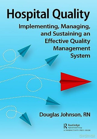 Hospital Quality: Implementing, Managing, and Sustaining an Effective Quality Management System - Doug Johnson [KSIĄŻKA]