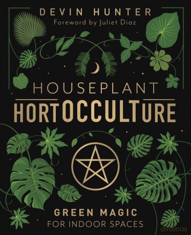 Houseplant HortOCCULTure: Green Magic for Indoor Spaces - Devin Hunter [KSIĄŻKA]