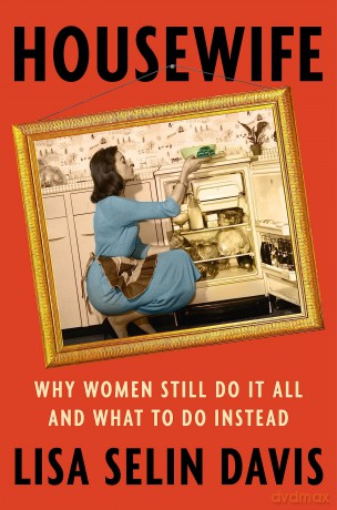 Housewife: Why Women Still Do It All and What to Do Instead - Lisa Selin Davis [KSIĄŻKA]