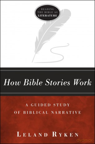 How Bible Stories Work: A Guided Study of Biblical Narrative (Reading the Bible as Literature) - Leland Ryken [KSIĄŻKA]