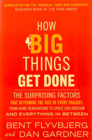 How Big Things Get Done: The Surprising Factors That Determine the Fate of Every Project, from Home Renovations to Space Exploration and Everything In Between - Bent Flyvbjerg [KSIĄŻKA]