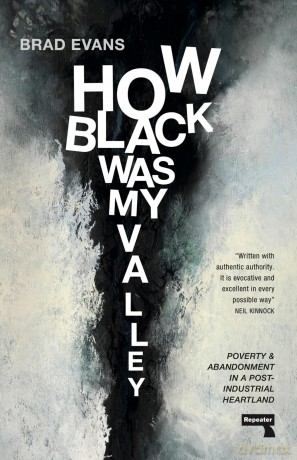 How Black Was My Valley: Poverty and Abandonment in a Post-Industrial Heartland - Brad Evans [KSIĄŻKA]