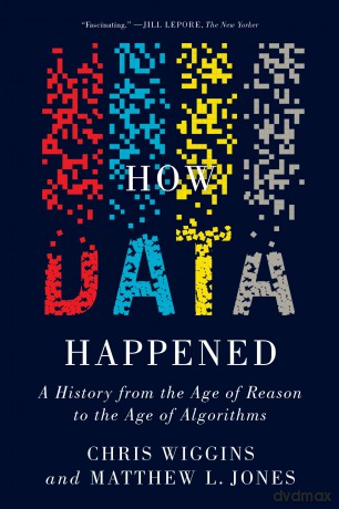How Data Happened: A History from the Age of Reason to the Age of Algorithms - Chris Wiggins [KSIĄŻKA]