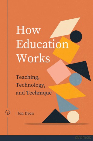 How Education Works: Teaching, Technology, and Technique (Issues in Distance Education) - Jon Dron [KSIĄŻKA]