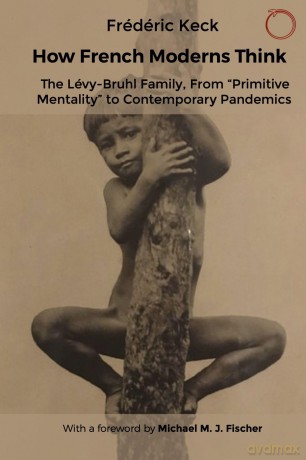 How French Moderns Think: The Lévy-Bruhl Family, From "Primitive Mentality" to Contemporary Pandemics - Frédéric Keck [KSIĄŻKA]