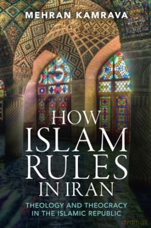 How Islam Rules in Iran: Theology and Theocracy in the Islamic Republic - Mehran Kamrava [KSIĄŻKA]