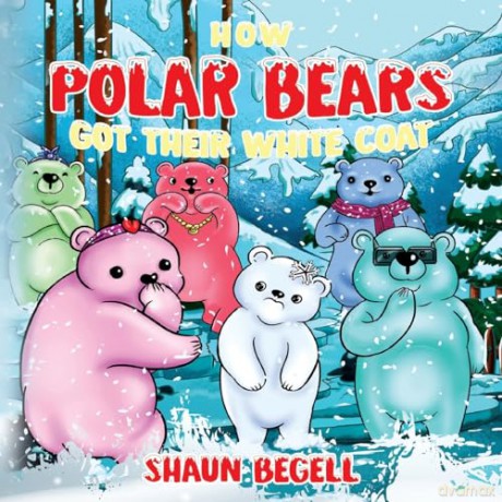 How Polar Bears Got Their White Coat - Shaun BeGell [KSIĄŻKA]