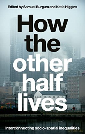 How the Other Half Lives: Interconnecting Socio-Spatial Inequalities - Samuel Burgum [KSIĄŻKA]