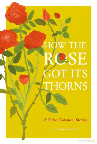 How the Rose Got Its Thorns: And Other Botanical Stories - Dr Andrew Ormerod [KSIĄŻKA]