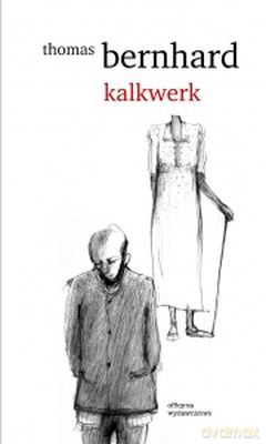 Kalkwerk - Thomas Bernhard [KSIĄŻKA]