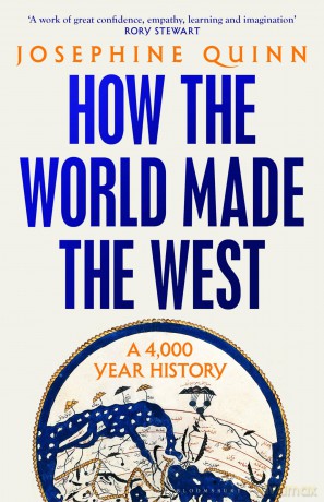 How the World Made the West: A 4,000-Year History - Josephine Quinn [KSIĄŻKA]