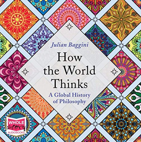 How the World Thinks: A Global History of Philosophy - Julian Baggini [KSIĄŻKA]