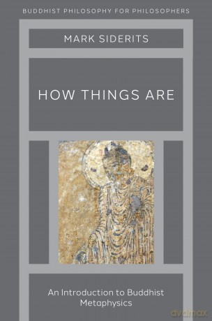 How Things Are: An Introduction to Buddhist Metaphysics (Buddhist Philosophy For Philosophers) [KSIĄŻKA]