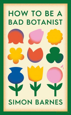 How to be a Bad Botanist - Simon Barnes [KSIĄŻKA]