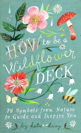 How to Be a Wildflower Deck: 78 Symbols from Nature to Guide and Inspire You - Katie Daisy [KSIĄŻKA]