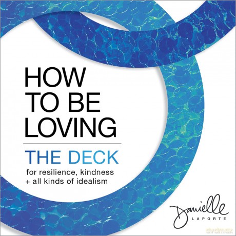 How to Be Loving: The Deck: For Resilience, Kindness, and All Kinds of Idealism - Danielle LaPorte [KSIĄŻKA]