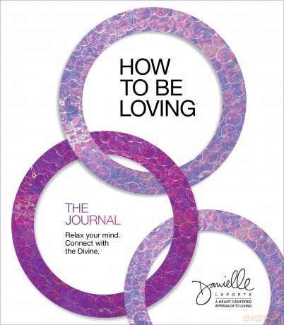 How to Be Loving: The Journal: Relax Your Mind. Connect with the Divine. - Danielle Laporte [KSIĄŻKA]