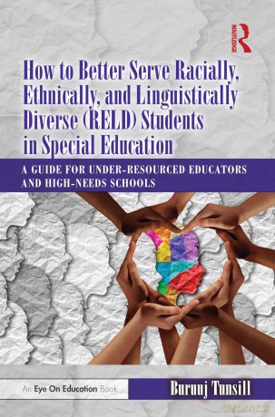 How to Better Serve Racially, Ethnically, and Linguistically Diverse (RELD) Students in Special Education: A Guide for Under-resourced Educators and High-needs Schools - Buruuj Tunsill [KSIĄŻKA]