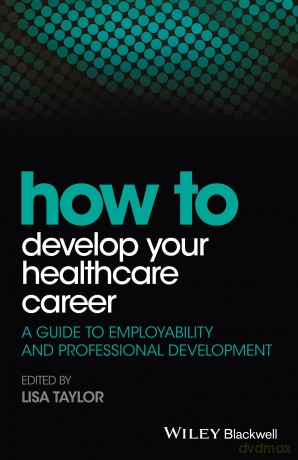 How to Develop Your Healthcare Career: A Guide to Employability and Professional Development - Lisa E. Taylor [KSIĄŻKA]