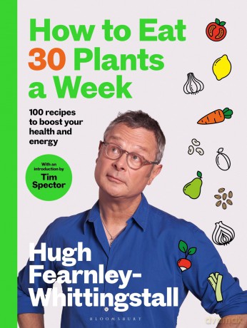 How to Eat 30 Plants a Week: 100 recipes to boost your health and energy - Hugh Fearnley-Whittingstall [KSIĄŻKA]