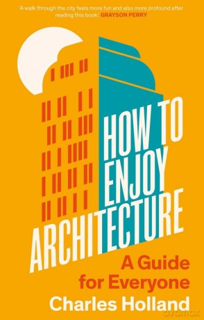 How to Enjoy Architecture: A Guide for Everyone - Charles Holland [KSIĄŻKA]