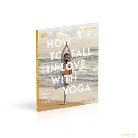 How to Fall in Love with Yoga: Move. Breathe. Connect. - Sarvesh Shashi [KSIĄŻKA]