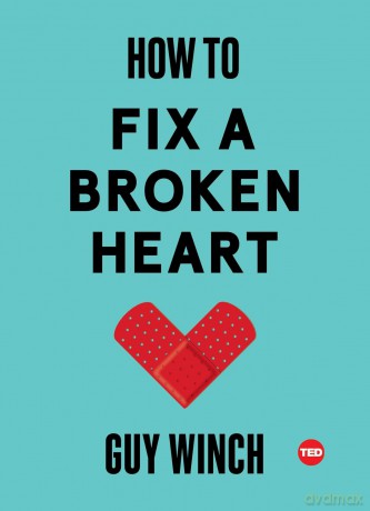 How to Fix a Broken Heart: Guy Winch (Ted Books) - Dr Guy Winch PH.D. [KSIĄŻKA]