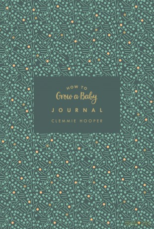 How to Grow a Baby Journal: The perfect companion to bestselling pregnancy and birth book How to Grow a Baby and Push it Out (Baby Record Book) - Clemmie Hooper [KSIĄŻKA]