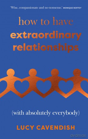 How to Have Extraordinary Relationships: (With Absolutely Everybody) - Lucy Cavendish [KSIĄŻKA]