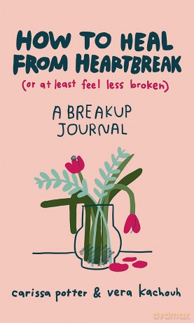 How to Heal from Heartbreak (or at Least Feel Less Broken): A Break-up Journal - Tom Selleck [KALENDARZ]