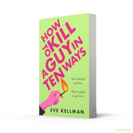 How to Kill a Guy in Ten Ways: a new for 2024 deliciously dark and twisted serial killer thriller for anyone who dreams of revenge on bad men - Eve Kellman [KSIĄŻKA]