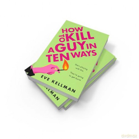 How to Kill a Guy in Ten Ways: a new for 2024 deliciously dark and twisted serial killer thriller for anyone who dreams of revenge on bad men - Eve Kellman [KSIĄŻKA]