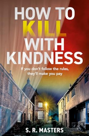 How to Kill with Kindness: A brand new chilling and twisty psychological thriller for 2024 - S R Masters [KSIĄŻKA]