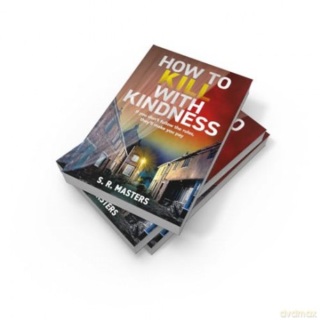 How to Kill with Kindness: A brand new chilling and twisty psychological thriller for 2024 - S R Masters [KSIĄŻKA]