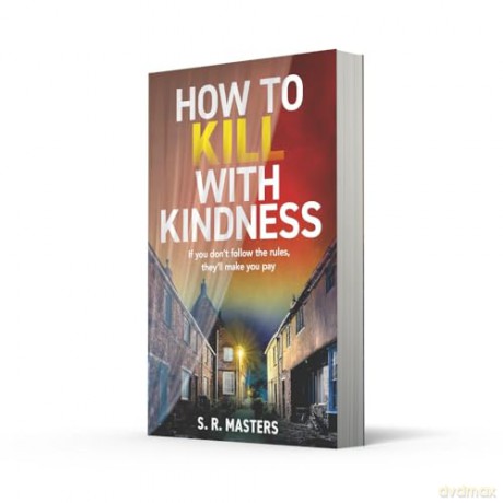 How to Kill with Kindness: A brand new chilling and twisty psychological thriller for 2024 - S R Masters [KSIĄŻKA]