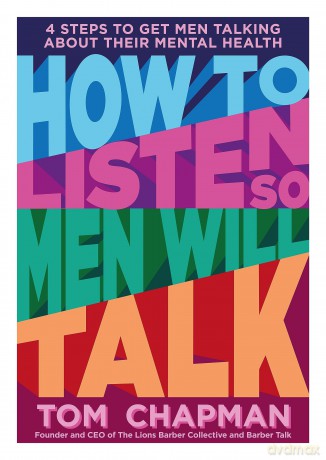 How to Listen So Men will Talk: 4 Steps to Get Men Talking About Their Mental Health - Tom Chapman [KSIĄŻKA]