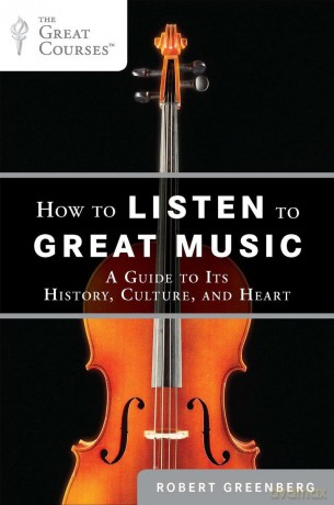 How to Listen to Great Music: A Guide to Its History, Culture, and Heart (Great Courses) - Andy Clark [KSIĄŻKA]