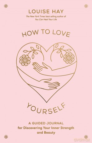 How to Love Yourself: A Guided Journal for Discovering Your Inner Strength and Beauty - Louise Hay [KSIĄŻKA]
