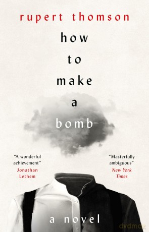 How to Make a Bomb: A Novel - Rupert Thomson [KSIĄŻKA]