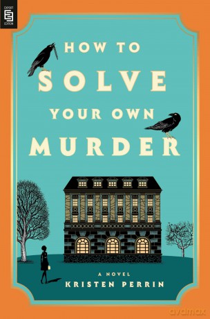 How to Solve Your Own Murder: A Novel - Kristen Perrin [KSIĄŻKA]